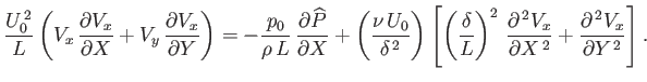 $\displaystyle \frac{U_0^{\,2}}{L}\left(V_x\,\frac{\partial V_x}{\partial X} + V...
...\,2} V_x}{\partial X^{\,2}}+\frac{\partial^{\,2} V_x}{\partial Y^{\,2}}\right].$