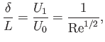 $\displaystyle \frac{\delta}{L} =\frac{U_1}{U_0}= \frac{1}{{\rm Re}^{1/2}},$