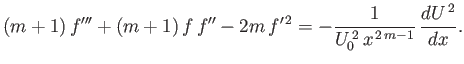 $\displaystyle (m+1)\,f'''+ (m+1)\,f\,f'' -2m\,f'^{\,2} = -\frac{1}{U_0^{\,2}\,x^{\,2\,m-1}}\,\frac{dU^{\,2}}{dx}.$