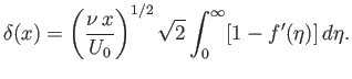 $\displaystyle \delta(x) = \left(\frac{\nu\,x}{U_0}\right)^{1/2}\sqrt{2}\int_0^\infty [1-f'(\eta)]\,d\eta.$