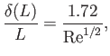 $\displaystyle \frac{\delta(L)}{L} = \frac{1.72}{{\rm Re}^{1/2}},$