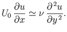 $\displaystyle U_0\,\frac{\partial u}{\partial x} \simeq \nu\,\frac{\partial^{\,2} u}{\partial y^{\,2}}.$