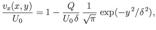 $\displaystyle \frac{v_x(x,y)}{U_0} = 1 - \frac{Q}{U_0\,\delta}\,\frac{1}{\sqrt{\pi}}\,\exp(-y^{\,2}/\delta^{\,2}),$