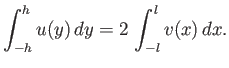 $\displaystyle \int_{-h}^h u(y)\,dy = 2\,\int_{-l}^l v(x)\,dx.$