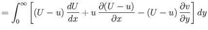 $\displaystyle =\int_0^\infty\left[(U-u)\,\frac{dU}{dx} + u\,\frac{\partial(U-u)}{\partial x} -(U-u)\,\frac{\partial v}{\partial y}\right]dy$
