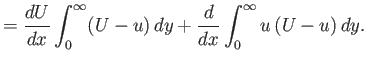 $\displaystyle = \frac{dU}{dx}\int_0^\infty (U-u)\,dy + \frac{d}{dx}\int_0^\infty u\,(U-u)\,dy.$