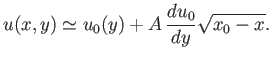 $\displaystyle u(x,y) \simeq u_0(y) + A\,\frac{du_0}{dy}\sqrt{x_0-x}.$
