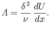 $\displaystyle {\mit\Lambda} = \frac{\delta^{\,2}}{\nu}\,\frac{dU}{dx}.$