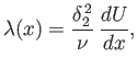 $\displaystyle \lambda(x) = \frac{\delta_2^{\,2}}{\nu}\,\frac{dU}{dx},$