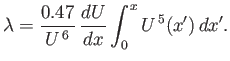 $\displaystyle \lambda= \frac{0.47}{U^{\,6}}\,\frac{dU}{dx}\int_0^x U^{\,5}(x')\,dx'.$