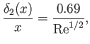 $\displaystyle \frac{\delta_2(x)}{x} = \frac{0.69}{{\rm Re}^{1/2}},$