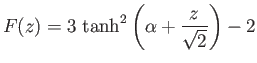 $\displaystyle F(z) = 3\,\tanh^2\left(\alpha+\frac{z}{\sqrt{2}}\right)-2
$