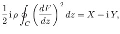 $\displaystyle \frac{1}{2}\,{\rm i}\,\rho\oint_C \left(\frac{dF}{dz}\right)^{\,2}dz = X-{\rm i}\,Y,$