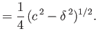 $\displaystyle =\frac{1}{4}\,(c^{\,2}-\delta^{\,2})^{1/2}.$