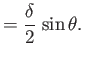 $\displaystyle = \frac{\delta}{2}\,\sin\theta.$