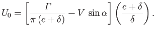 $\displaystyle U_0 = \left[\frac{{\mit\Gamma}}{\pi\,(c+\delta)}-V\,\sin\alpha\right]\left(\frac{c+\delta}{\delta}\right).$