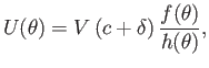 $\displaystyle U(\theta) = V\,(c+\delta)\,\frac{f(\theta)}{h(\theta)},$