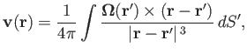 $\displaystyle {\bf v}({\bf r}) = \frac{1}{4\pi}\int\frac{\mbox{\boldmath$\Omega$}({\bf r}')\times ({\bf r}-{\bf r}')}{\vert{\bf r}-{\bf r}'\vert^{\,3}}\,dS',$
