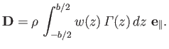 $\displaystyle {\bf D} = \rho\,\int_{-b/2}^{b/2} w(z)\,{\mit\Gamma}(z)\,dz\,\,{\bf e}_\parallel.$