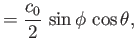 $\displaystyle =\frac{c_0}{2}\,\sin\phi\,\cos\theta,$