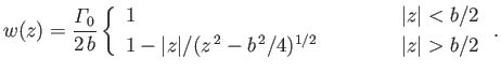 $\displaystyle w(z) = \frac{{\mit\Gamma}_0}{2\,b}\left\{ \begin{array}{lll} 1&\m...
... 1-\vert z\vert/(z^{\,2}-b^{\,2}/4)^{1/2}&&\vert z\vert>b/2 \end{array}\right..$