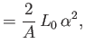 $\displaystyle = \frac{2}{A}\,L_0\,\alpha^2,$
