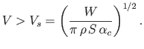 $\displaystyle V > V_s = \left(\frac{W}{\pi\,\rho\,S\,\alpha_c}\right)^{1/2}.$