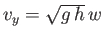 $ v_y=\sqrt{g\,h}\,w$