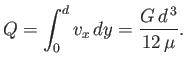 $\displaystyle Q = \int_0^d v_x\,dy = \frac{G\,d^{\,3}}{12\,\mu}.$