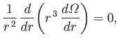 $\displaystyle \frac{1}{r^{\,2}}\,\frac{d}{dr}\!\left(r^{\,3}\,\frac{d{\mit\Omega}}{dr}\right) = 0,$