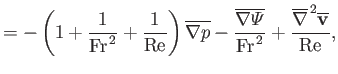 $\displaystyle = - \left(1+\frac{1}{{\rm Fr}^{\,2}}+\frac{1}{{\rm Re}}\right)\ov...
...i}}}{{\rm Fr}^{\,2}} + \frac{\overline{\nabla}^{\,2} \overline{\bf v}}{\rm Re},$