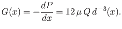 $\displaystyle G(x)= -\frac{dP}{dx} = 12\,\mu\,Q\,d^{\,-3}(x).$