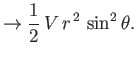 $\displaystyle \rightarrow \frac{1}{2}\,V\,r^{\,2}\,\sin^2\theta.$