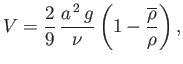 $\displaystyle V = \frac{2}{9}\,\frac{a^{\,2}\,g}{\nu}\left(1-\frac{\overline{\rho}}{\rho}\right),$