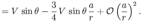 $\displaystyle = V\,\sin\theta - \frac{3}{4}\,V\,\sin\theta\,\frac{a}{r}+{\cal O}\left(\frac{a}{r}\right)^2.$
