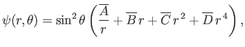 $\displaystyle \psi(r,\theta) = \sin^2\theta\left(\frac{\overline{A}}{r}+\overline{B}\,r+\overline{C}\,r^{\,2} + \overline{D}\,r^{\,4}\right),$