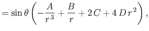 $\displaystyle = \sin\theta\left(-\frac{A}{r^{\,3}}+\frac{B}{r}+ 2\,C + 4\,D\,r^{\,2}\right),$