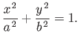 $\displaystyle \frac{x^{\,2}}{a^{\,2}}+ \frac{y^{\,2}}{b^{\,2}} =1.
$