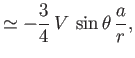 $\displaystyle \simeq -\frac{3}{4}\,V\,\sin\theta\,\frac{a}{r},$