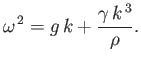 $\displaystyle \omega^{\,2} = g\,k + \frac{\gamma\,k^{\,3}}{\rho}.$