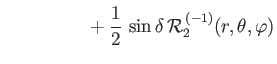 $\displaystyle \phantom{\simeq \frac{G\,m'\,a^{2}}{R^{\,3}}} + \frac{1}{2}\,\sin\delta\,{\cal R}_2^{\,(-1)}(r,\theta,\varphi)$