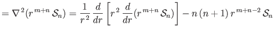 $\displaystyle = \nabla^{\,2}(r^{\,m+n}\,{\cal S}_n) = \frac{1}{r^{\,2}}\,\frac{...
...,\frac{d}{dr}(r^{\,m+n}\,{\cal S}_n)\right] - n\,(n+1)\,r^{\,m+n-2}\,{\cal S}_n$