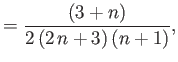 $\displaystyle = \frac{(3+n)}{2\,(2\,n+3)\,(n+1)},$