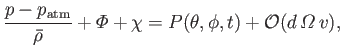 $\displaystyle \frac{p-p_{\rm atm}}{\skew{3}\bar{\rho}}+{\mit\Phi}+\chi = P(\theta,\phi,t) + {\cal O}(d\,{\mit\Omega}\,v),$