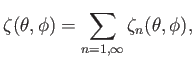 $\displaystyle \zeta(\theta,\phi)=\sum_{n=1,\infty} \zeta_n(\theta,\phi),$