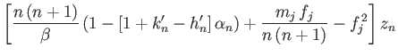 $\displaystyle \left[\frac{n\,(n+1)}{\beta}\,(1-[1+k_n'-h_n']\,\alpha_n)+\frac{m_j\,f_j}{n\,(n+1)}-f_j^{\,2}\right]z_n$
