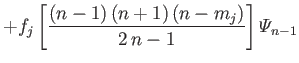 $\displaystyle +f_j\left[\frac{(n-1)\,(n+1)\,(n-m_j)}{2\,n-1}\right]{\mit\Psi}_{n-1}$