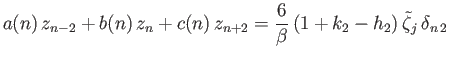 $\displaystyle a(n)\,z_{n-2} + b(n)\,z_n + c(n)\,z_{n+2} = \frac{6}{\beta}\,(1+k_2-h_2)\,\skew{5}\tilde{\zeta}_j\,\delta_{n\,2}$