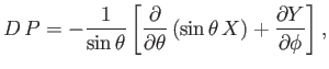 $\displaystyle D\,P = -\frac{1}{\sin\theta}\left[\frac{\partial}{\partial\theta}\,(\sin\theta\,X) +\frac{\partial Y}{\partial\phi}\right],$