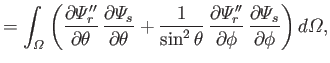 $\displaystyle =\int_{\mit\Omega} \left(\frac{\partial {\mit\Psi}_r''}{\partial\...
...}{\partial\phi}\,\frac{\partial{\mit\Psi}_s}{\partial\phi}\right)d{\mit\Omega},$